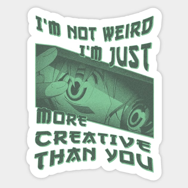 I'm Not Weird Im Just More Creative Than You Sticker by eyoubree